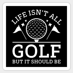 Life Isn’t All Golf But It Should Be Sticker